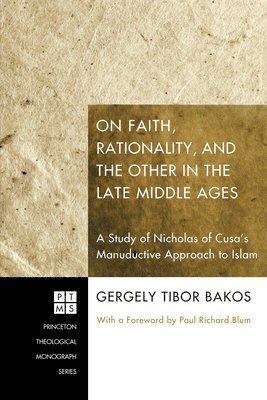 Gergely Tibor Bakos - On Faith, Rationality, and the Other in the Late Middle Ages, Inbunden