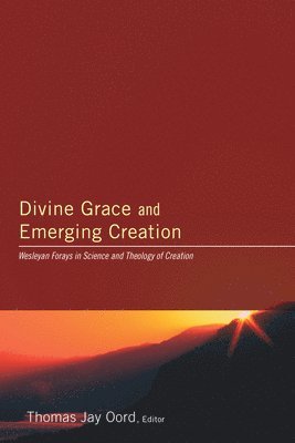 Thomas Jay Oord - Divine Grace and Emerging Creation, Inbunden