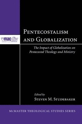 Nick Caric, Steven M Studebaker, Steven M. Studebaker - Pentecostalism and Globalization, Inbunden
