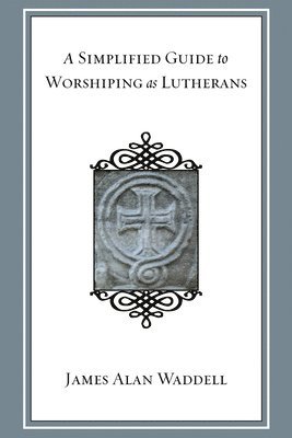 Simplified Guide to Worshiping as Lutherans 1