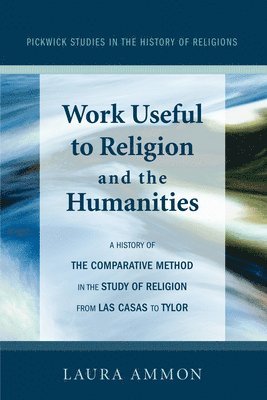 Laura Ammon - Work Useful to Religion and the Humanities, Inbunden