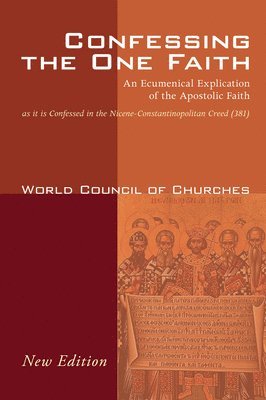 bokomslag Confessing the One Faith, Revised Edition: An Ecumenical Explication of the Apostolic Faith as It Is Confessed in the Nicene-Constantinopolitan Creed