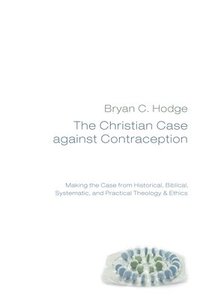 bokomslag The Christian Case against Contraception