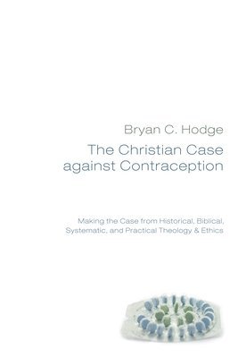 The Christian Case against Contraception 1