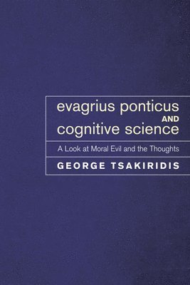 George Tsakiridis - Evagrius Ponticus and Cognitive Science, Inbunden