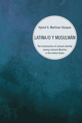 Hjamil A Martínez-Vázquez, Hjamil A. Martínez-Vázquez - Latina/o y Musulmán, Inbunden