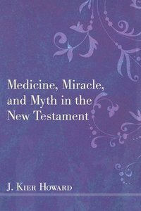 bokomslag Medicine, Miracle, and Myth in the New Testament