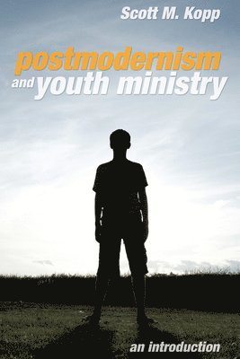 Postmodernism and Youth Ministry 1