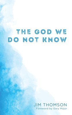 The God We Do Not Know 1