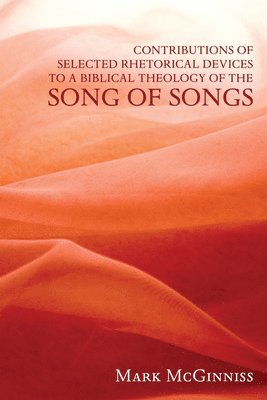 bokomslag Contributions of Selected Rhetorical Devices to a Biblical Theology of The Song of Songs