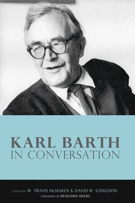 W Travis McMaken, David W Congdon, W. Travis McMaken, David W. Congdon - Karl Barth in Conversation, Inbunden