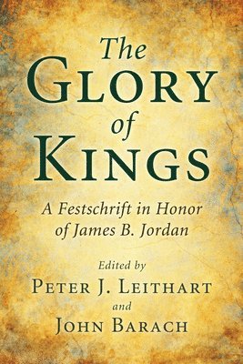 Peter J Leithart, John Barach, Peter J. Leithart - Glory of Kings, Inbunden