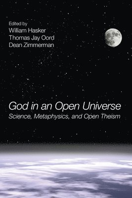 William Hasker, Thomas Jay Oord, Dean Zimmerman - God in an Open Universe, Inbunden