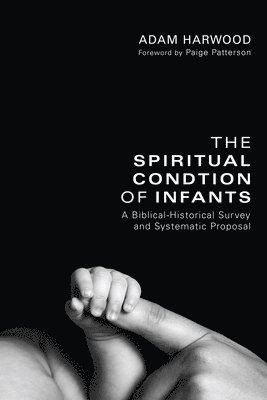 Adam Harwood - Spiritual Condition of Infants, Inbunden