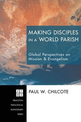 Paul W Chilcote, Paul W. Chilcote - Making Disciples in a World Parish, Inbunden