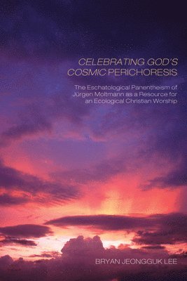 Bryan Jeongguk Lee - Celebrating God's Cosmic Perichoresis, Inbunden
