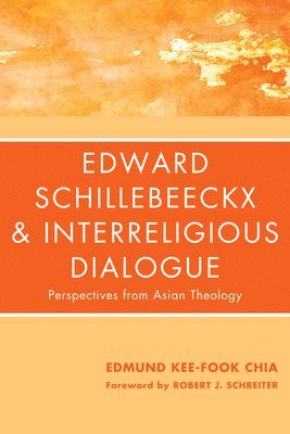 Edmund Kee-Fook Chia - Edward Schillebeeckx and Interreligious Dialogue, Inbunden