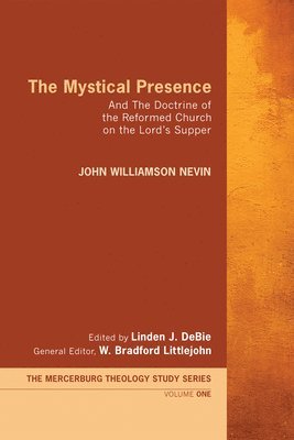John Williamson Nevin, Linden J Debie, W Bradford Littlejohn, Linden J. Debie, Linden J. DeBie, W. Bradford Littlejohn - Mystical Presence, Inbunden