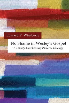 Edward P Wimberly - No Shame in Wesley's Gospel, Inbunden