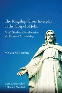 bokomslag The Kingship-Cross Interplay in the Gospel of John