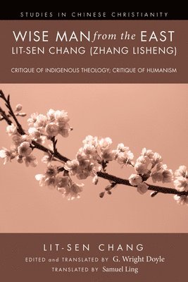 Lit-Sen Chang, G Wright Doyle - Wise Man from the East: Lit-Sen Chang (Zhang Lisheng), Inbunden