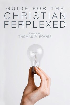 Thomas P Power, Thomas P. Power - Guide for the Christian Perplexed, Inbunden
