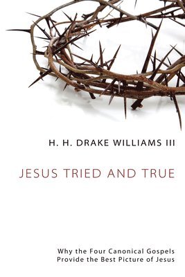 H H Drake Williams, H. H. Drake Williams, lll Williams, H. H. Drake, H. H. Drake lll Williams - Jesus Tried and True, Inbunden
