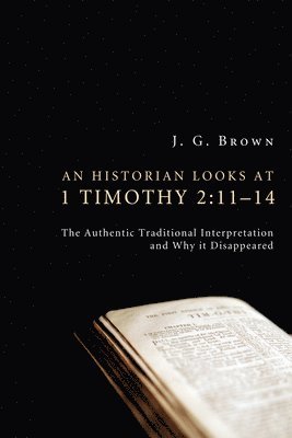 bokomslag An Historian Looks at 1 Timothy 2:11-14