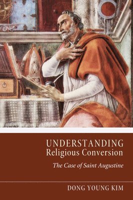 Dong Young Kim - Understanding Religious Conversion, Inbunden