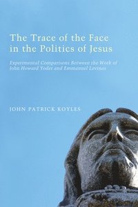 bokomslag The Trace of the Face in the Politics of Jesus