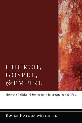 Roger Haydon Mitchell - Church, Gospel, and Empire, Inbunden