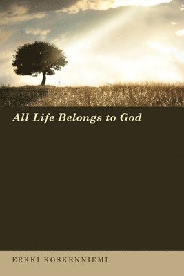 bokomslag All Life Belongs to God