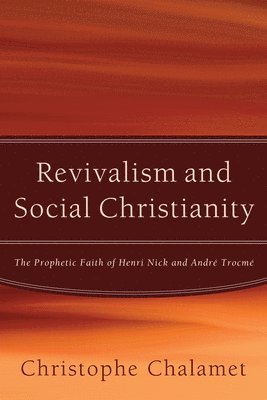Christophe Chalamet - Revivalism and Social Christianity, Inbunden