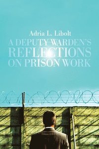 bokomslag A Deputy Warden's Reflections on Prison Work