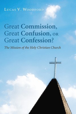 Great Commission, Great Confusion, or Great Confession? 1