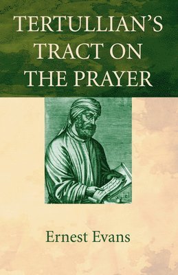 Ernest Evans - Tertullian's Tract on the Prayer, Inbunden