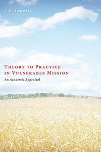 bokomslag Theory to Practice in Vulnerable Mission