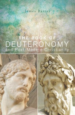 James Baxter - Book of Deuteronomy and Post-Modern Christianity, Inbunden