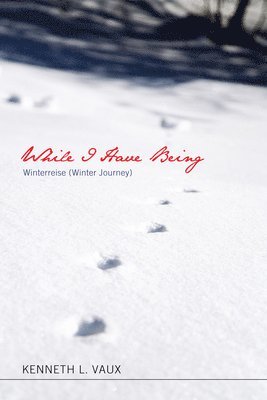Kenneth L Vaux, Kenneth L. Vaux - While I Have Being, Inbunden