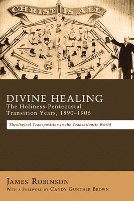 bokomslag Divine Healing: The Holiness-Pentecostal Transition Years, 1890-1906