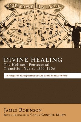 Divine Healing: The Holiness-Pentecostal Transition Years, 1890-1906