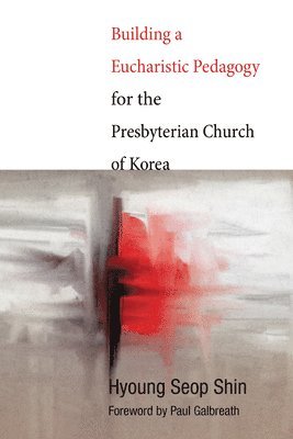 bokomslag Building a Eucharistic Pedagogy for the Presbyterian Church of Korea