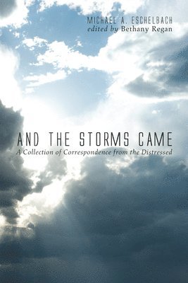 Michael A Eschelbach, Michael A. Eschelbach, Bethany Regan - And the Storms Came, Inbunden