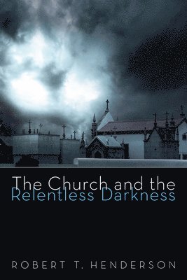 bokomslag Church and the Relentless Darkness