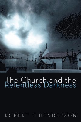 The Church and the Relentless Darkness 1