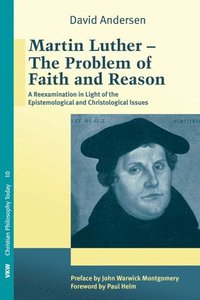 bokomslag Martin Luther: The Problem with Faith and Reason