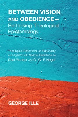 bokomslag Between Vision and Obedience--Rethinking Theological Epistemology