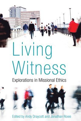 Andy Draycott, Jonathan Rowe - Living Witness: Explorations in Missional Ethics, Inbunden