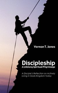 bokomslag Discipleship: A Lifelong Spiritual Pilgrimage