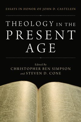 Christopher Ben Simpson, Steven D Cone - Theology in the Present Age, Inbunden